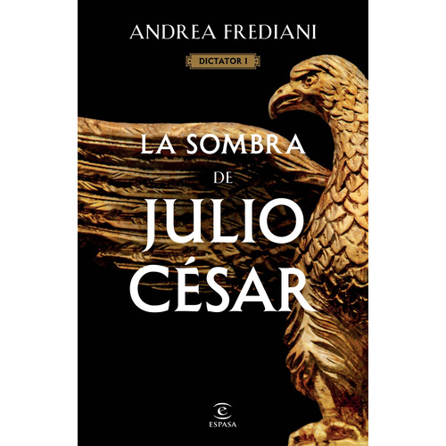 La sombra de Julio César (Serie Dictator 1), de Frediani, Andrea. Serie Espasa Narrativa Editorial Espasa México, tapa blanda en español, 2022