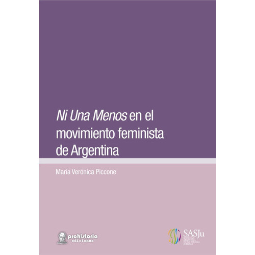 Ni Una Menos En El Movimiento Feminista De Argentina, De María Verónica Piccone. Editorial Prohistoria, Tapa Blanda En Español, 2021