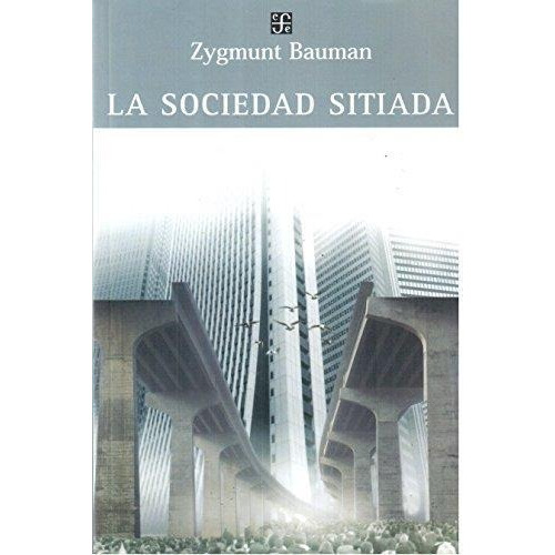 La Sociedad Sitiada - Zygmunt Bauman