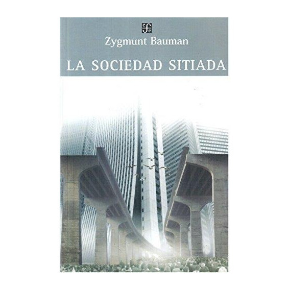 La Sociedad Sitiada - Zygmunt Bauman