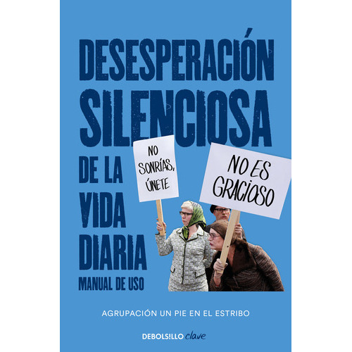 Desesperaciãâ³n Silenciosa De La Vida Diaria: Manual De Uso, De Un Pie En El Estribo. Editorial Debolsillo, Tapa Blanda En Español
