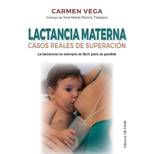 Lactancia materna: Casos reales de superación. La lactancia no siempre es fácil, pero es posible, de Vega, Carmen. Editorial Ob Stare, tapa blanda en español, 2021