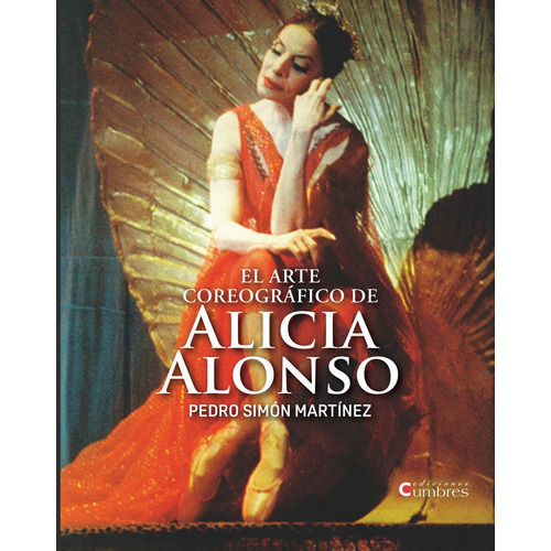 El Arte Coreografico De Alicia Alonso, De Simon Martinez, Pedro. Editorial Ediciones Cumbres, Tapa Blanda En Español