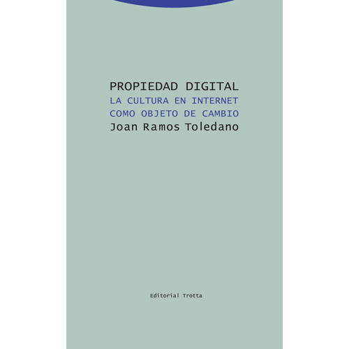 Propiedad Digital: La Cultura De Internet Como Objeto De Cambio, De Joan Ramos Toledo. Editorial Trotta, Tapa Blanda, Edición 1 En Español