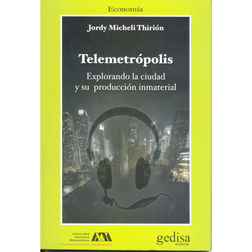 Telemetrópolis: Explorando la ciudad y su producción inmaterial, de Micheli Thirión, Jordy. Serie Cla- de-ma Editorial Gedisa en español, 2012