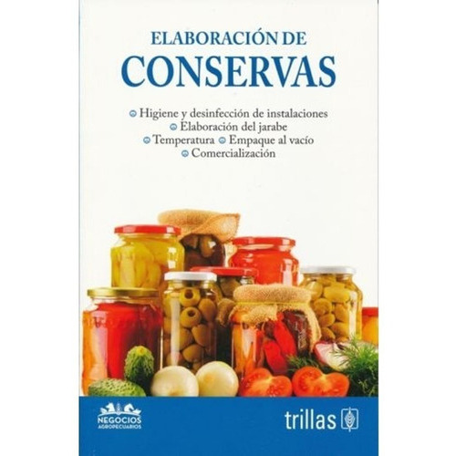 Elaboracion De Conservas Serie: Negocios Agropecuarios, De Trillas. Editorial Trillas, Tapa Blanda, Edición 1a En Español, 2019
