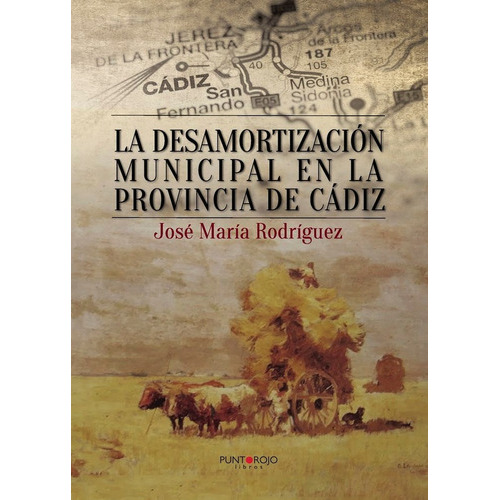 La desamortizaciÃÂ³n municipal en la provincia de CÃÂ¡diz, de Rodríguez Díaz, José María. Editorial Punto Rojo Libros S.L., tapa blanda en español