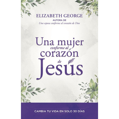 Una Mujer Conforme Al Corazón De Jesús, De Elizabeth George. Editorial Portavoz, Tapa Blanda En Español