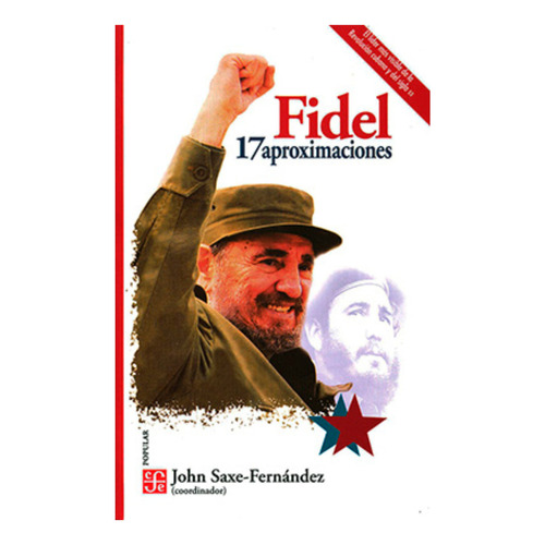 Fidel. 17 Aproximaciones: Fidel. 17 Aproximaciones, De John Saxefernandez ·. Editorial Fondo De Cultura Económica, Tapa Blanda, Edición 1 En Español, 2022