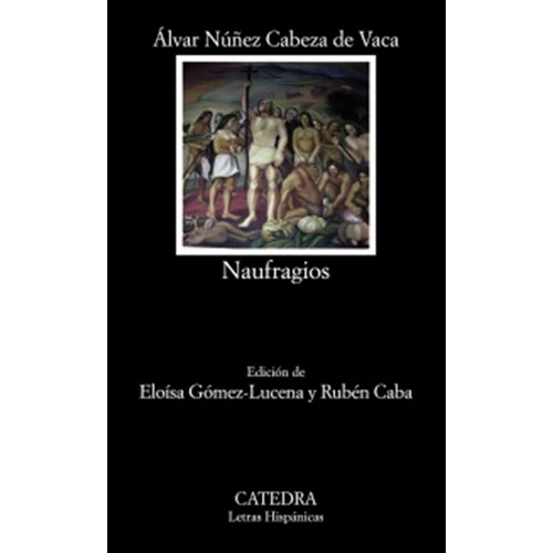 Naufragios - Alvar Nuñez Cabeza De Vaca - Catedra