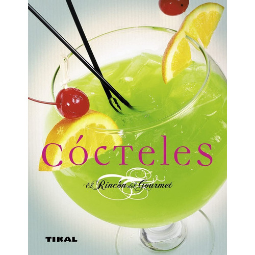 Cócteles / El Rincón Del Gourmet, De Tikal Ediciones. Editorial Tikal, Tapa Dura En Español, 2010