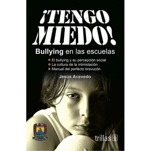 Tengo Miedo! Bullying En Las Escuelas, De  Acevedo Aleman, Jesus., Vol. 1. Editorial Trillas, Tapa Blanda En Español, 2012