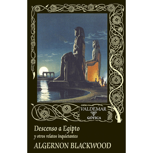 Algernon Blackwood Descenso a Egipto y otros relatos inquietantes Editorial Valdemar