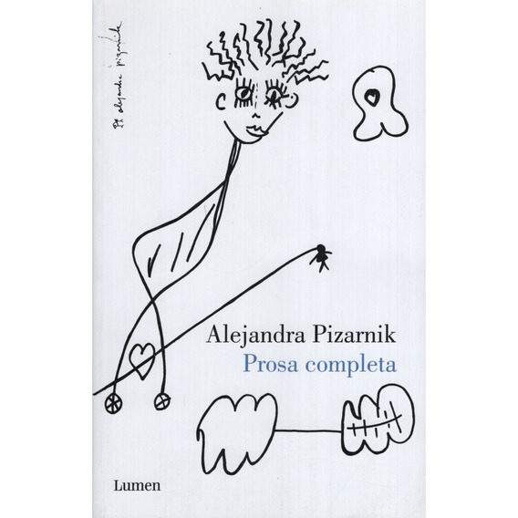 Prosa Completa - Alejandra Pizarnik, de Pizarnik, Alejandra. Editorial Lumen, tapa blanda en español, 2017