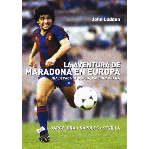 La Aventura De Maradona En Europa, John Ludden, T&b