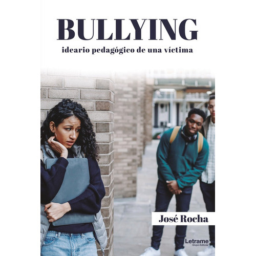 Bullying. Ideario Pedagógico De Una Víctima, De Josérocha. Editorial Letrame, Tapa Blanda En Español, 2022