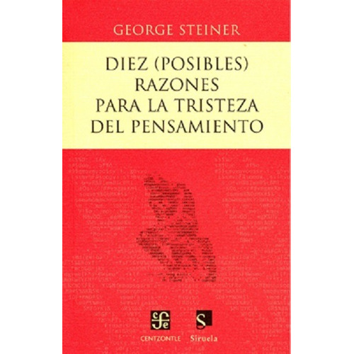 Diez (posibles) Razones Para La Tristeza Del Pensamiento, De Steiner, George. Editorial Fondo De Cultura Económica (fce) En Español