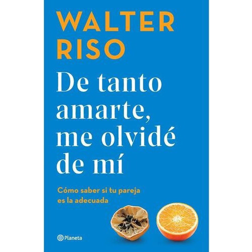 De Tanto Amarte, Me Olvidé De Mí Walter Riso + Envio Gratis, De Walter Riso. Editorial Planeta, Tapa Blanda En Español, 2023