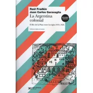 Argentina Colonial:el Rio De La Plata Entre Los Siglos Xvi Y