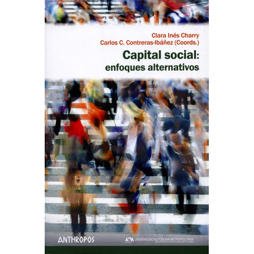 Capital Social: Enfoques Alternativos, De Charry, Clara Inés. Editorial Anthropos, Tapa Blanda En Español, 2015