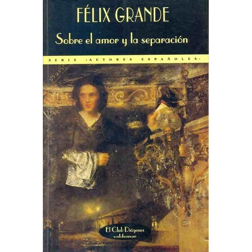 Sobre El Amor Y La Separacion  - Grande, Felix, De Grande, Felix. Editorial Valdemar Ediciones En Español