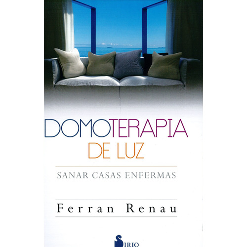 Domoterapia de luz. Sanar casas enfermas, de Renau, Ferran. Editorial Sirio, tapa blanda en español, 2016