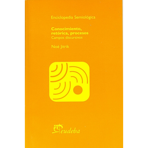 Conocimiento, Retorica, Procesos: Campos Discursivos, De Noé Jitrik. Editorial Eudeba, Tapa Blanda, Edición 1 En Español