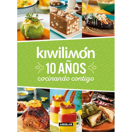 Kiwilimón 10 años cocinando contigo, de Kiwilimón. Editorial Aguilar, tapa blanda en español, 1