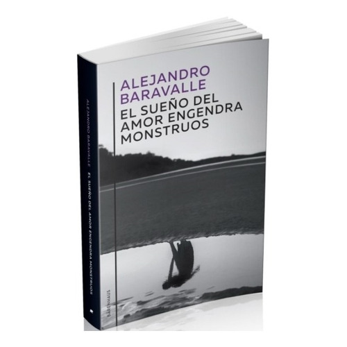 Libro El Suen/o Del Amor Engendra Monstruos De Alejandro Bar