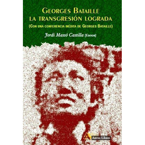 Georges Bataille La Transgresion Lograda, De Jordi Massó Castilla. Editorial Arena, Edición 1 En Español