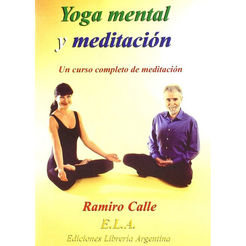 Yoga Mental Y Meditacion, De Calle, Ramiro. Editorial Libreria Argentina Ela, Tapa Blanda En Español