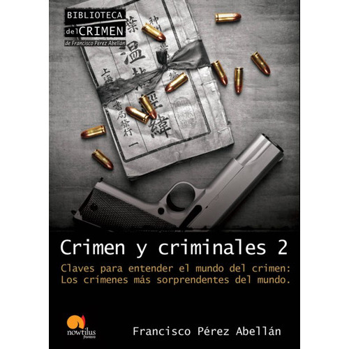 Crimen Y Criminales Ii. Los Crimenes Mas Sorprendestes Del Mundo, De Perez Abellan, Francisco. Editorial Nowtilus En Español