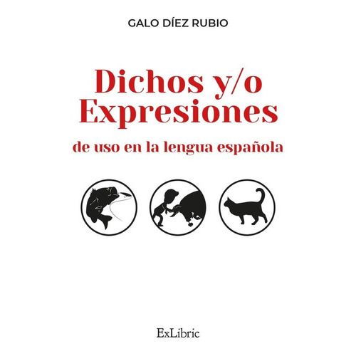 Dichos Y/o Expresiones De Uso En La Lengua Española, De Galo Díez Rubio. Editorial Exlibric, Tapa Blanda En Español, 2022