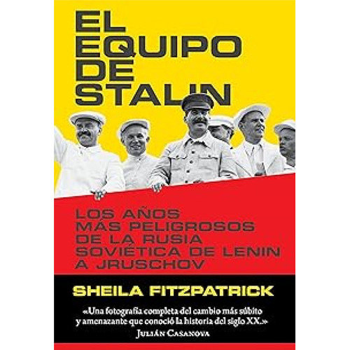 Equipo de Stalin, El: Los años mas peligrosos de la Rusia sovietica, de Lenin a Jr, de Sheila Fitzpatrick. Editorial Crítica, edición 1 en español