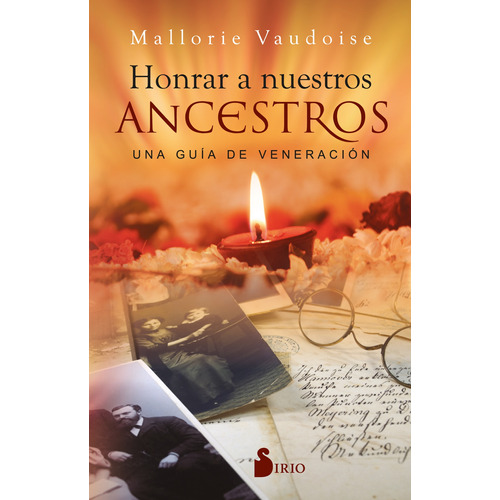 Honrar A Nuestros Ancestros: Una guía de veneración, de Vaudoise, Mallorie. Editorial Sirio, tapa blanda en español, 2021