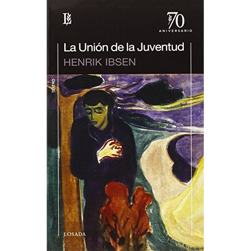 La Unión De La Juventud: Teatro, De Ibsen, Henrik. Serie N/a, Vol. Volumen Unico. Editorial Losada, Tapa Blanda, Edición 1 En Español, 2014
