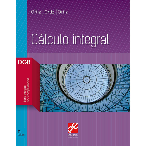 Cálculo integral, de Ortiz Campos, Francisco José. Editorial Patria Educación, tapa blanda en español, 2019