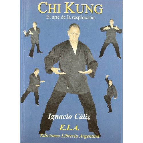 Chi kung. El arte de la respiración, de Cáliz, Ignacio. Editorial Ediciones Librería Argentina, tapa blanda en español, 2005