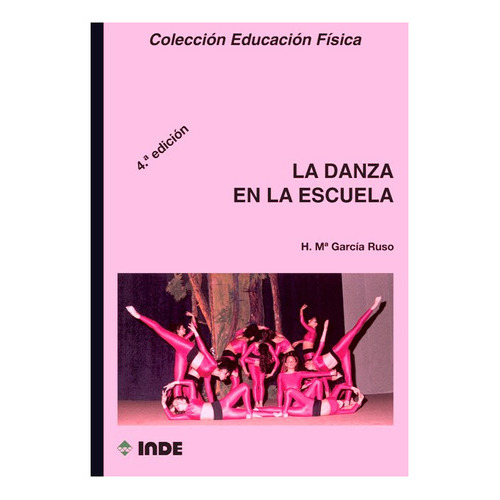 La Danza En La Escuela, De Garcia Ruso Herminia Maria. Editorial Inde S.a., Tapa Blanda En Español, 2009