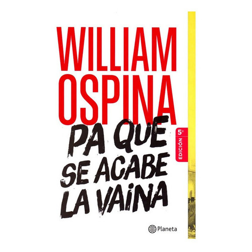 Pa que se acabe la vaina, de William Ospina. Editorial Planeta, tapa blanda en español, 2013