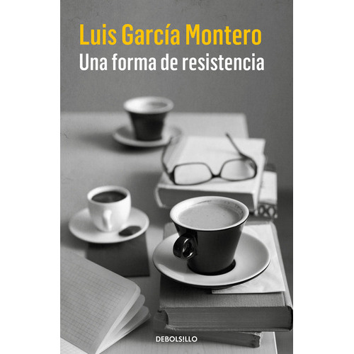 Una Forma De Resistencia, De Garcia Montero Luis. Editorial Debolsillo, Tapa Blanda En Español