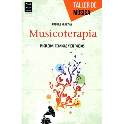 Musicoterapia , Iniciacion , Tecnicas Y Ejercicios , Taller