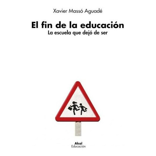 Fin De La Educacion, El, De Masso,xavier. Editorial Ediciones Akal, Tapa Blanda En Español