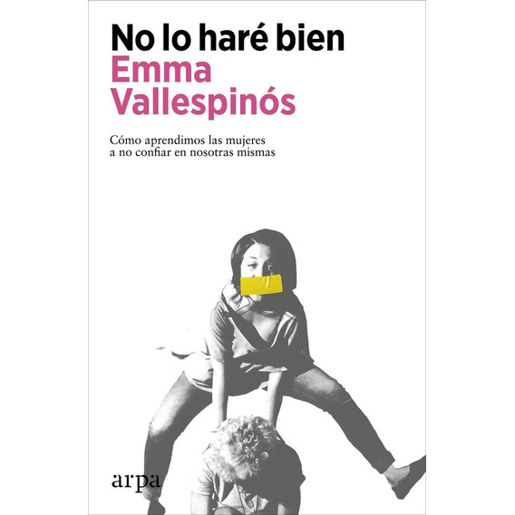 No Lo Hare Bien, De Vallespinos,emma. Editorial Arpa Editores, Tapa Blanda En Español