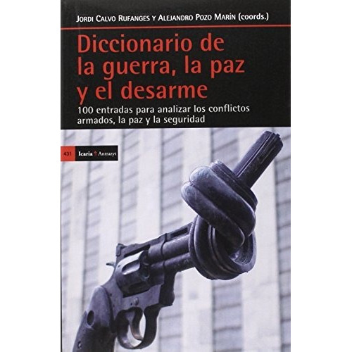Diccionario de la guerra, la paz y el desarme, de Calvo Rufanges, Jordi. Editorial Icaria editorial, tapa blanda en español