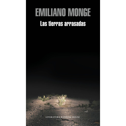Las tierras arrasadas, de Monge, Emiliano. Serie Random House Editorial Literatura Random House, tapa blanda en español, 2015