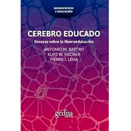 Cerebro Educado Ensayos Sobre La Neuroeducacion Antonio M. Battro,kurt W. Fischer,pierre J. Léna, De Antonio M. Battro,kurt W. Fischer,pierre J. Léna. Editorial Gedisa, Tapa Blanda En Español, 2016