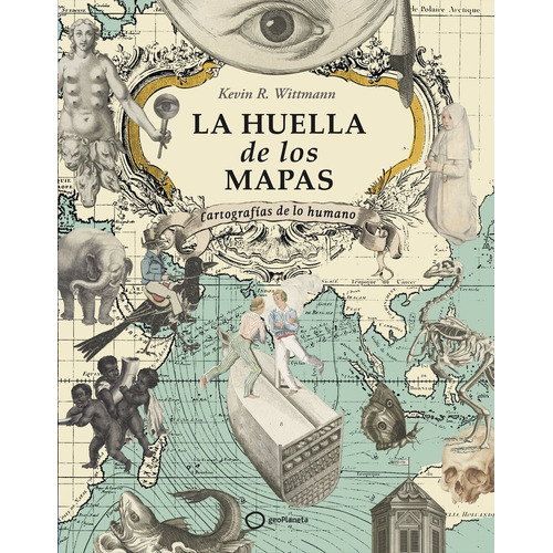 La Huella De Los Mapas, De Kevin R. Wittmann. Editorial Geoplaneta En Español