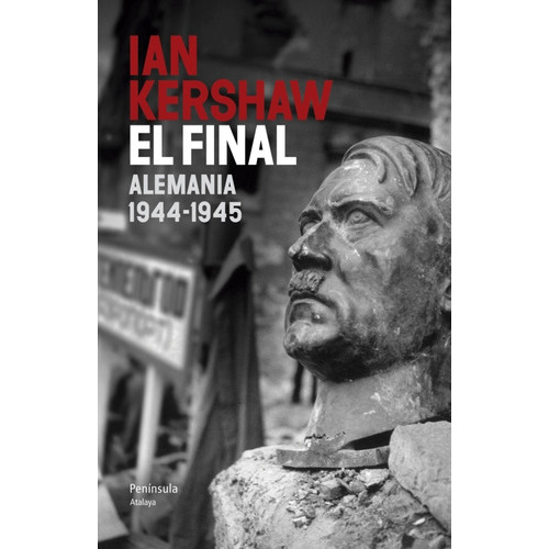 El Final Alemania 1944-1945, De Ian Kershaw. Editorial Peninsula, Tapa Blanda, Edición 1 En Español