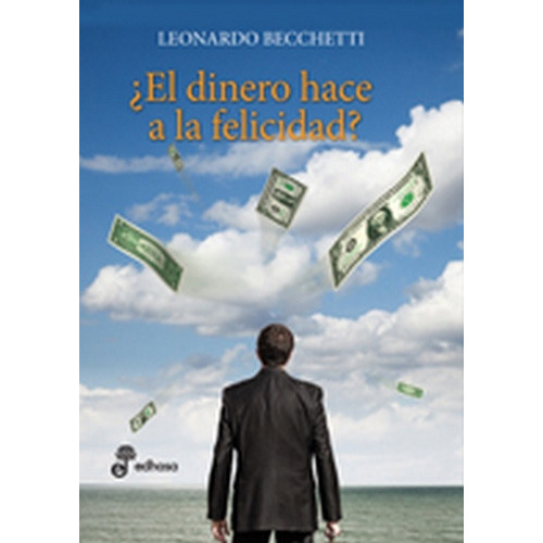 EL DINERO HACE LA FELICIDAD?, de BECCHETTI, LEONARDO. Serie N/a, vol. Volumen Unico. Editorial Edhasa, tapa blanda, edición 1 en español, 2009